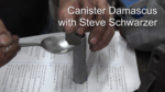 04 - Canister Damascus with Steve Schwarzer